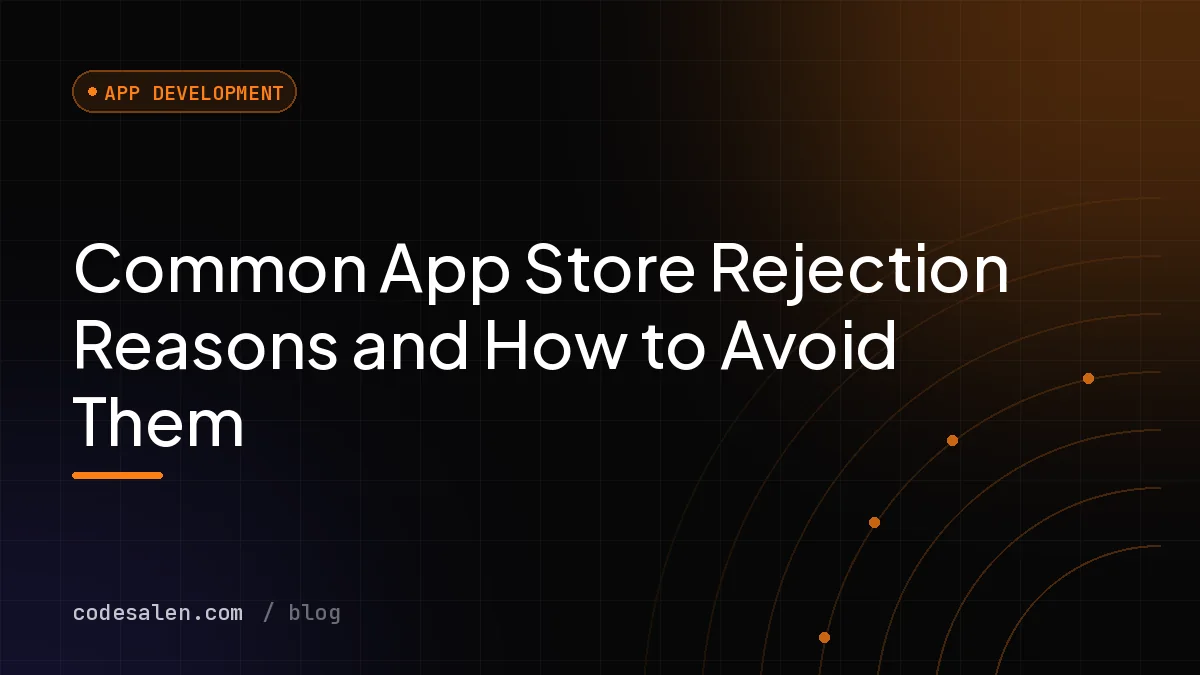 Common App Store Rejection Reasons and How to Avoid Them