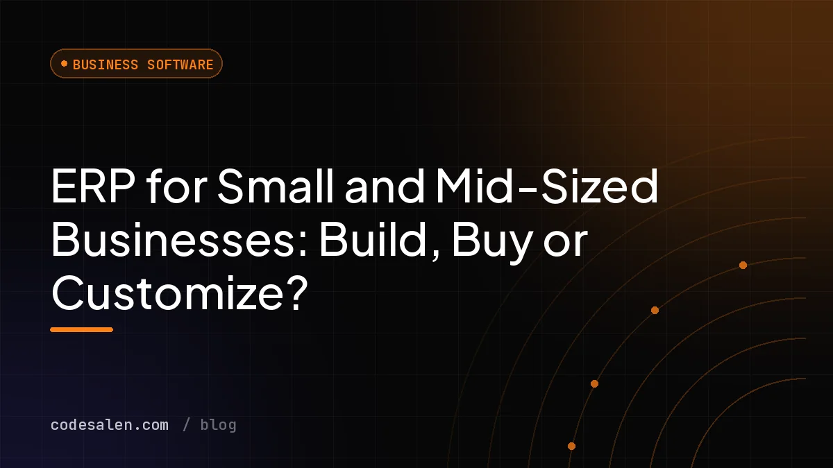 ERP for Small and Mid-Sized Businesses: Build, Buy or Customize?