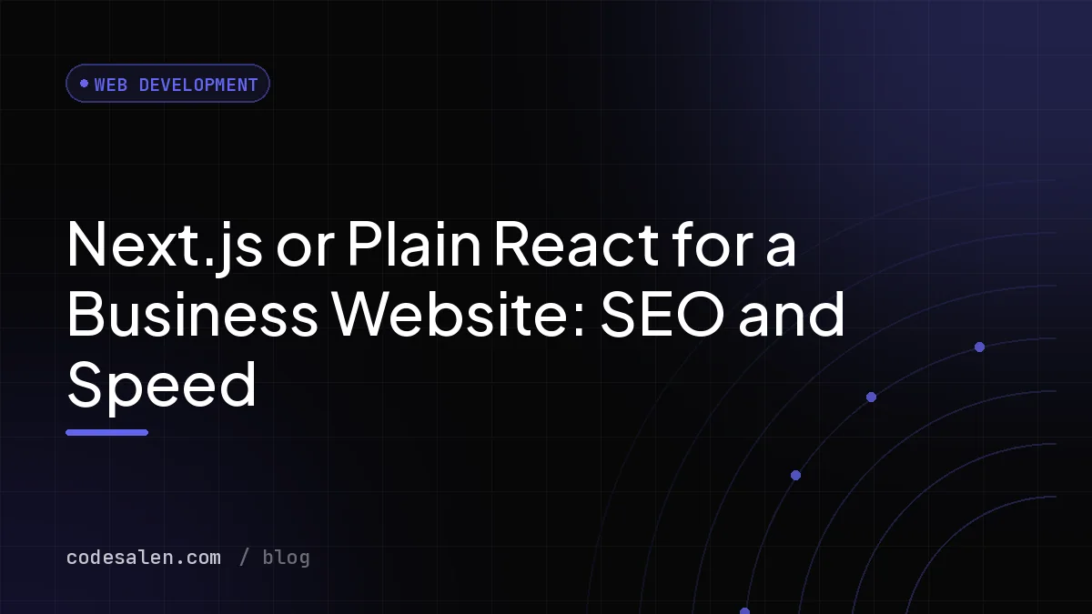 Next.js or Plain React for a Business Website: SEO and Speed