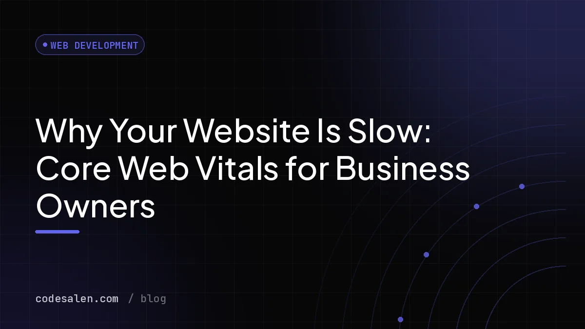 Why Your Website Is Slow: Core Web Vitals for Business Owners
